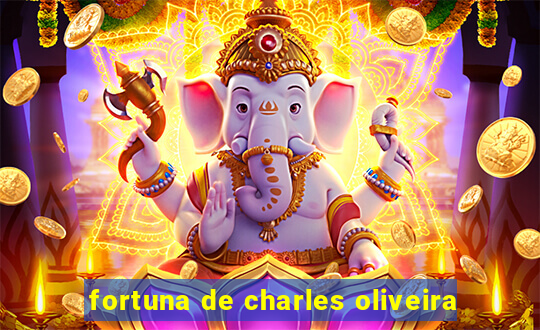 fortuna de charles oliveira